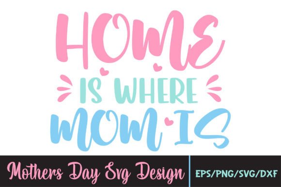 Home is Where Mom is, Mothers Day Svg Graphics and Crafts Review