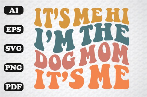 It s Me Hi I m the Dog Mom It s Me Wavy Graphics and Crafts