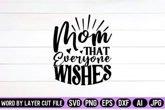 Mom That Everyone Wishes SVG Design Graphics and Crafts