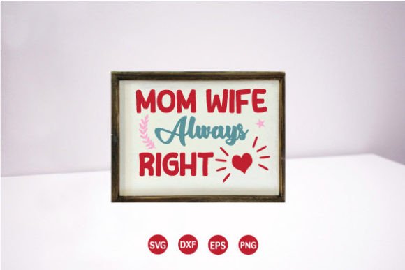 Mom Wife Always Right SVG Graphics and Crafts Review