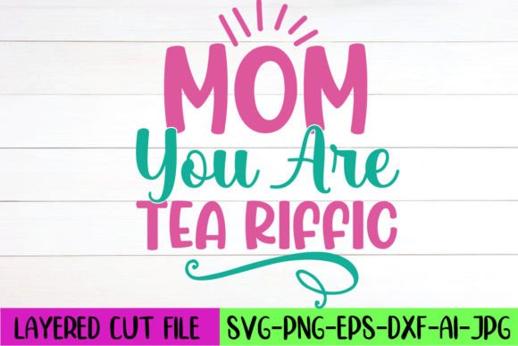 Mom You Are Tea Riffic SVG Design