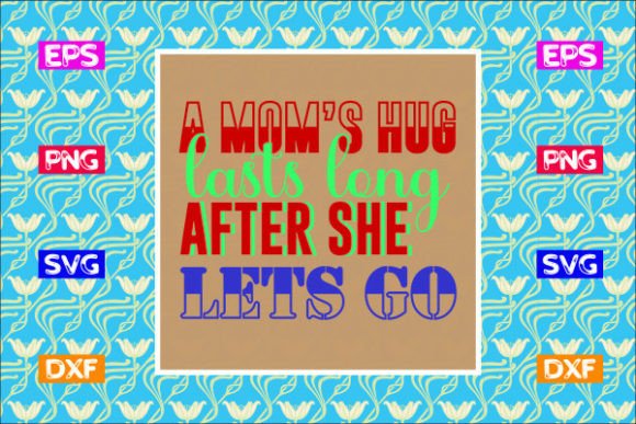 Mother s Day SVG Design- a Mom’s Hug Las Graphics and Crafts